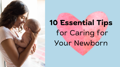 10 Essential Tips for Caring for Your Newborn